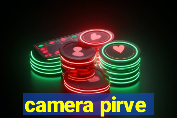 camera pirve